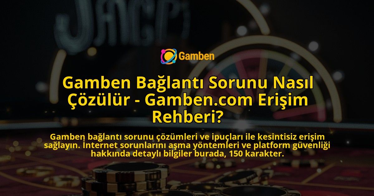 Gamben-Baglanti-Sorunu-Nasil-Cozulur---Gambencom-Erisim-Rehberi-overlay-1769023021.jpg