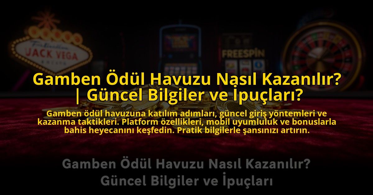 Gamben-Odul-Havuzu-Nasil-Kazanilir-Guncel-Bilgiler-ve-Ipuclari-overlay-1769823145.jpg
