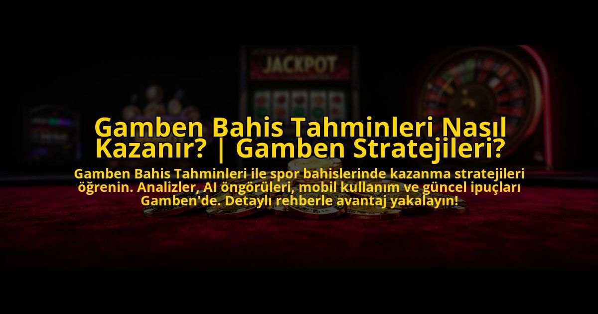 Gamben-Bahis-Tahminleri-Nasil-Kazanir-Gamben-Stratejileri-overlay-1772821216.jpg