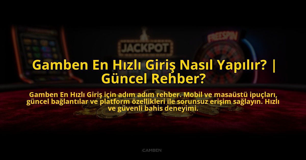 Gamben-En-Hizli-Giris-Nasil-Yapilir-Guncel-Rehber-overlay-1773077155.jpg