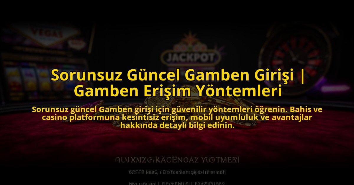 Sorunsuz-Guncel-Gamben-Girisi-Gamben-Erisim-Yontemleri-overlay-1773618737.jpg